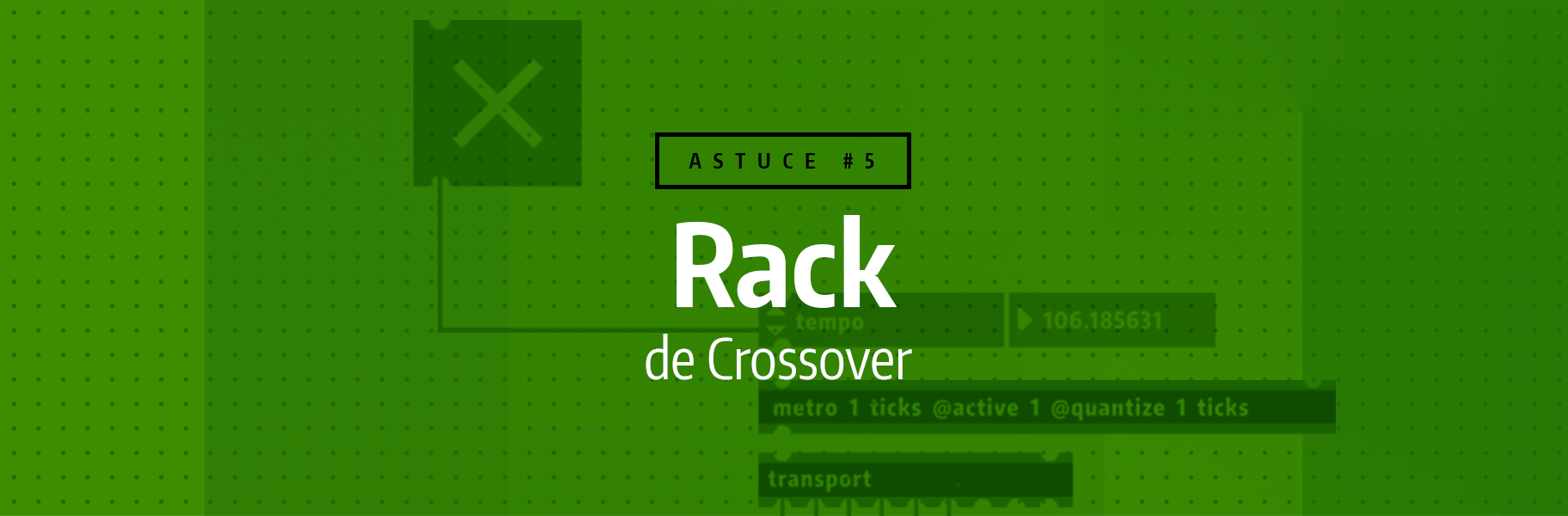Astuce rapide #5 - Rack de crossover