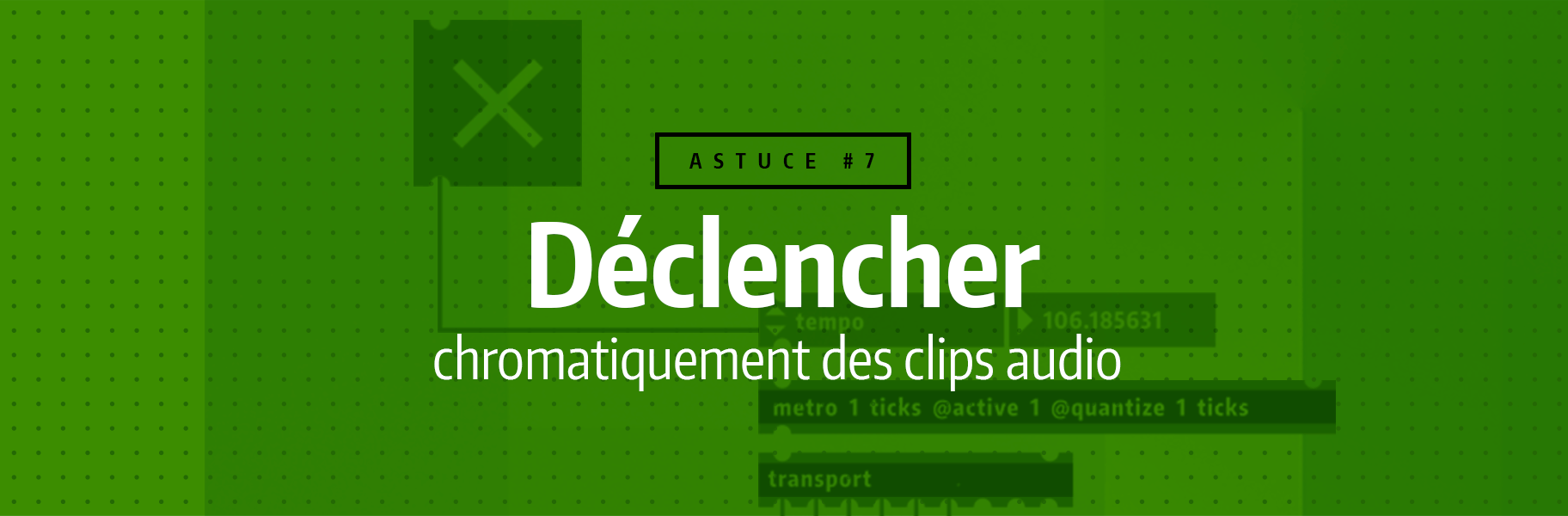 Astuce rapide #7 - Déclencher chromatiquement des clips audio