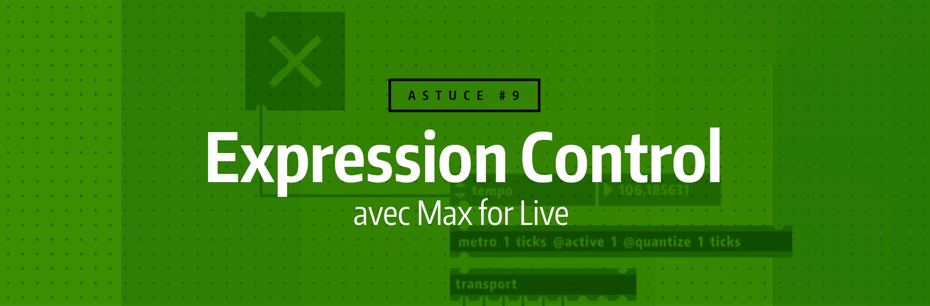 Astuce rapide #9 - Expression Control avec Max for Live