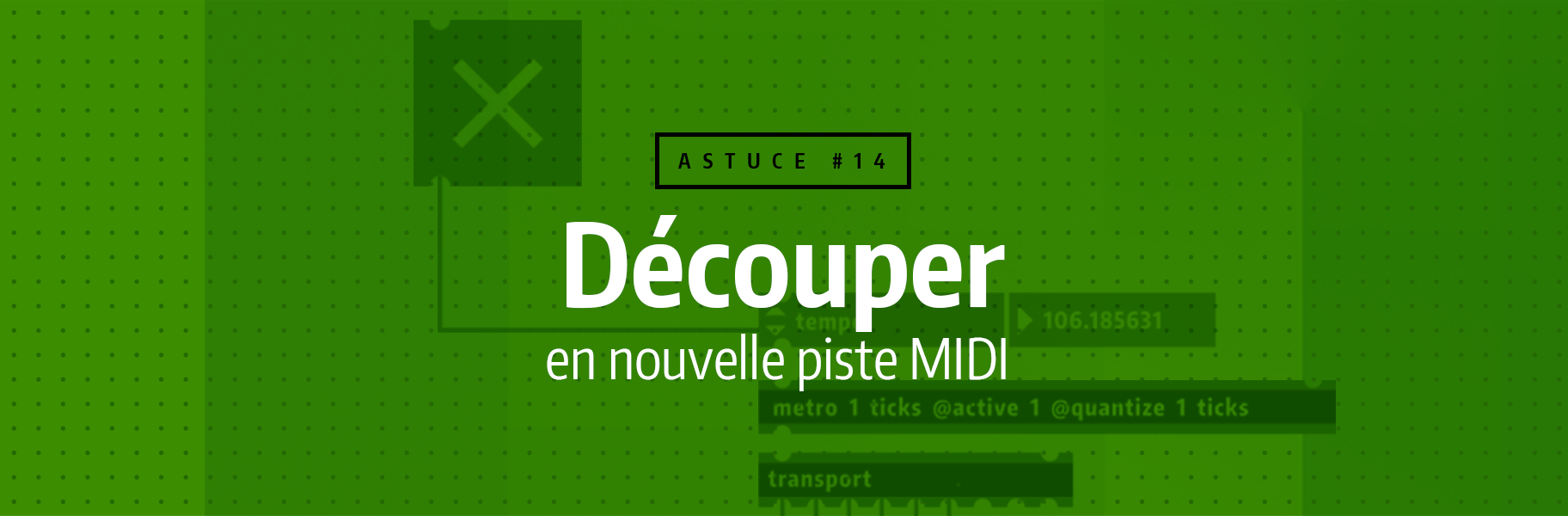 Astuce rapide #14 - Découper en nouvelle piste MIDI