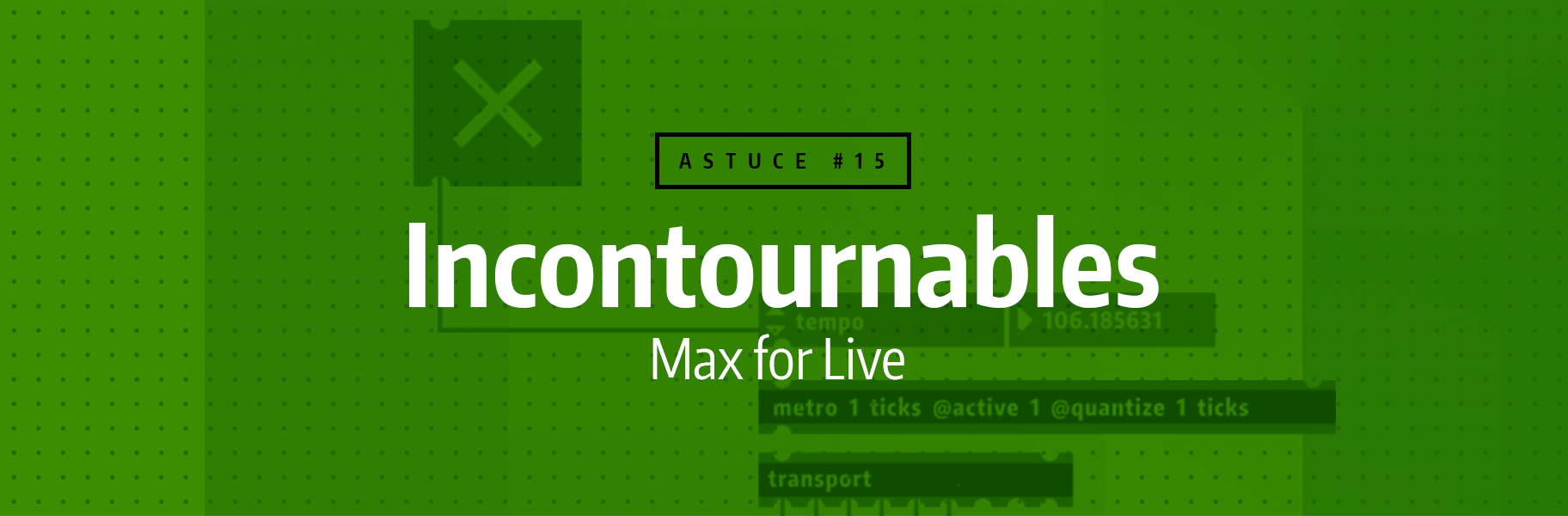 Astuce rapide #15 - Incontournables Max for Live