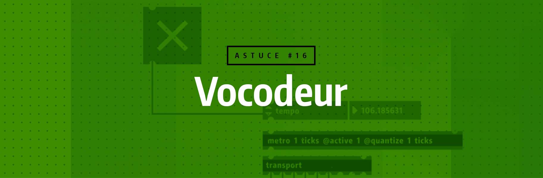 Astuce rapide #16 - Vocodeur