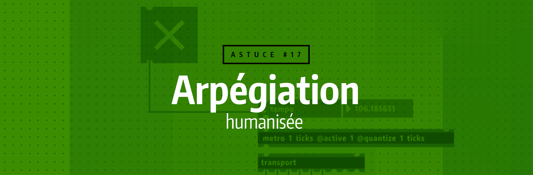 Astuce rapide #17 : Arpégiation humanisée