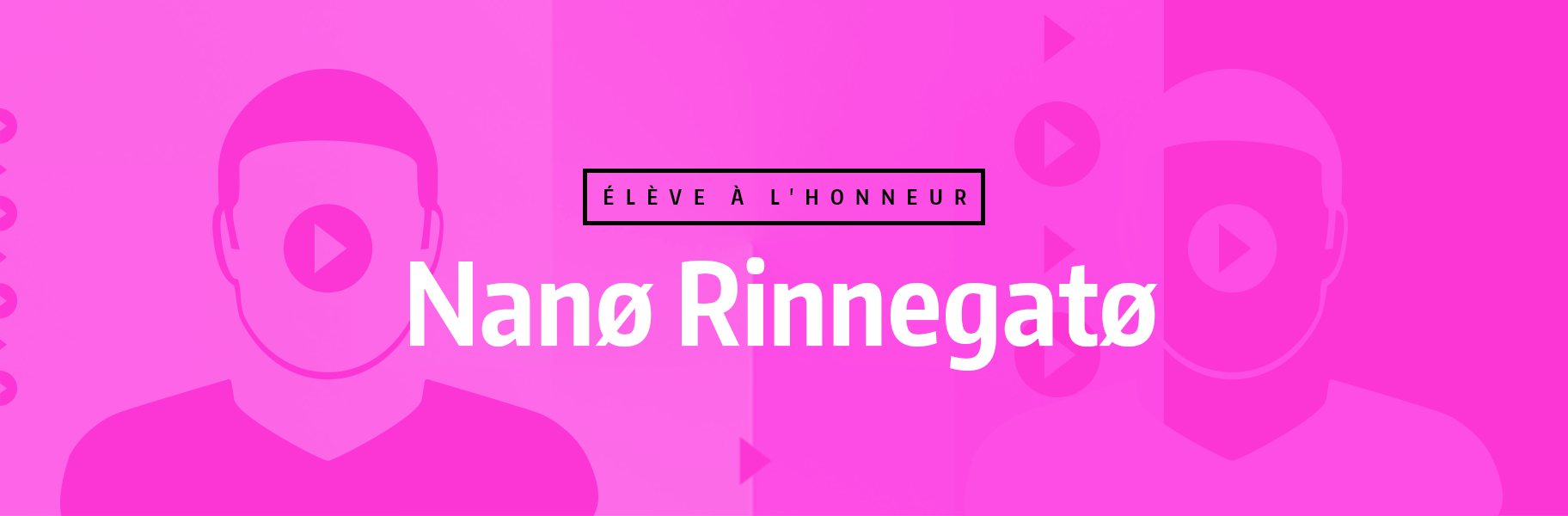 Élève à l'honneur - Nanø Rinnegatø