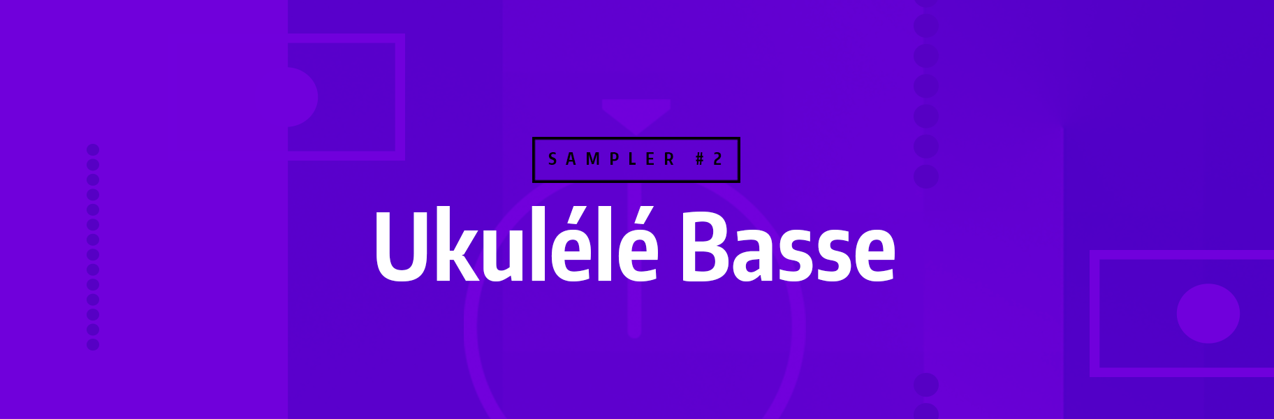 Sampler Instrument #2 – Ukulélé Basse Sampler Instrument #2 - Ukulélé Basse