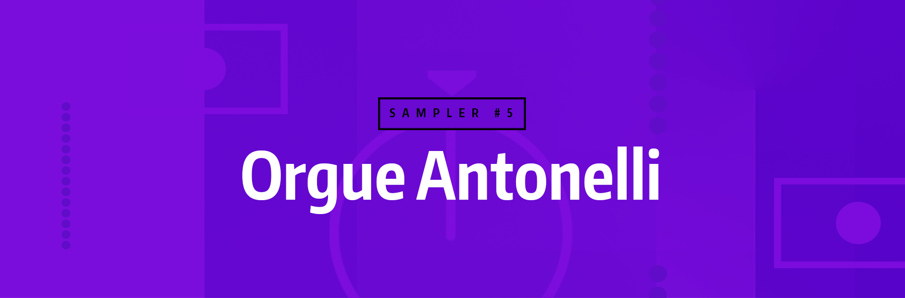 Sampler Instruments #5 – Orgue Antonelli Sampler Instruments #5 - Orgue Antonelli