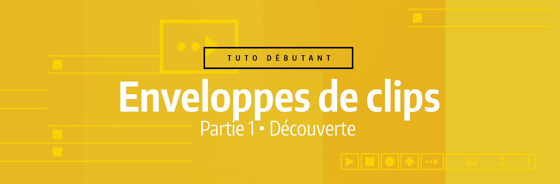 Tutoriel Ableton Live - Enveloppes de clips - 1. Découverte