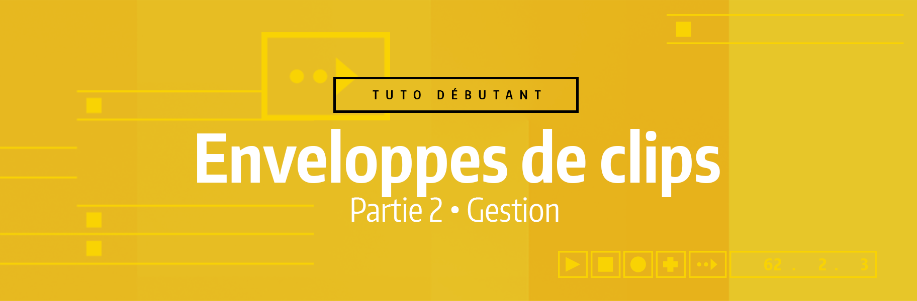 Tutoriel Ableton Live - Enveloppes de clips - 2. Gestion