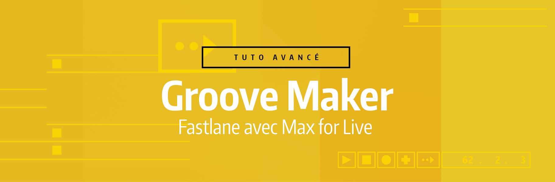 Tutoriel Ableton Live - Groove Maker Fastlane avec Max for Live