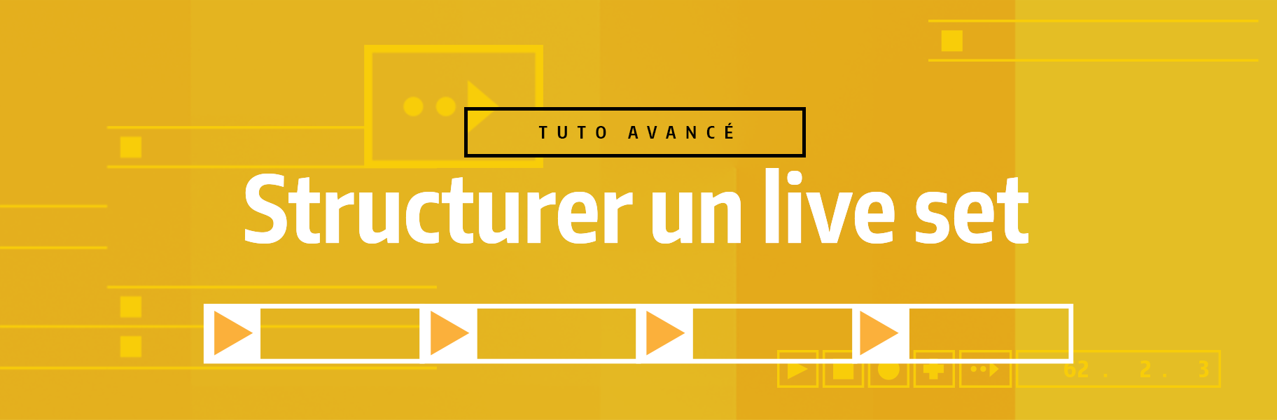 Tutoriel Ableton Live - Structurer un live set