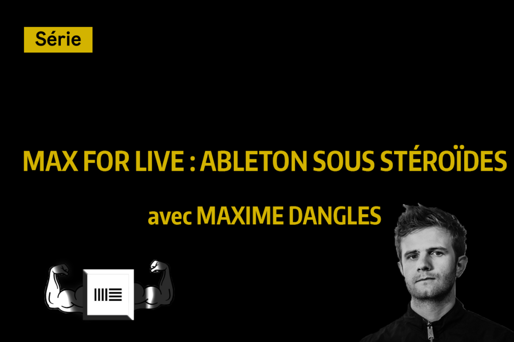 Miniature de série vidéo "Max for Live : Ableton sous stéroïdes" avec l'artiste Maxime Dangles.
