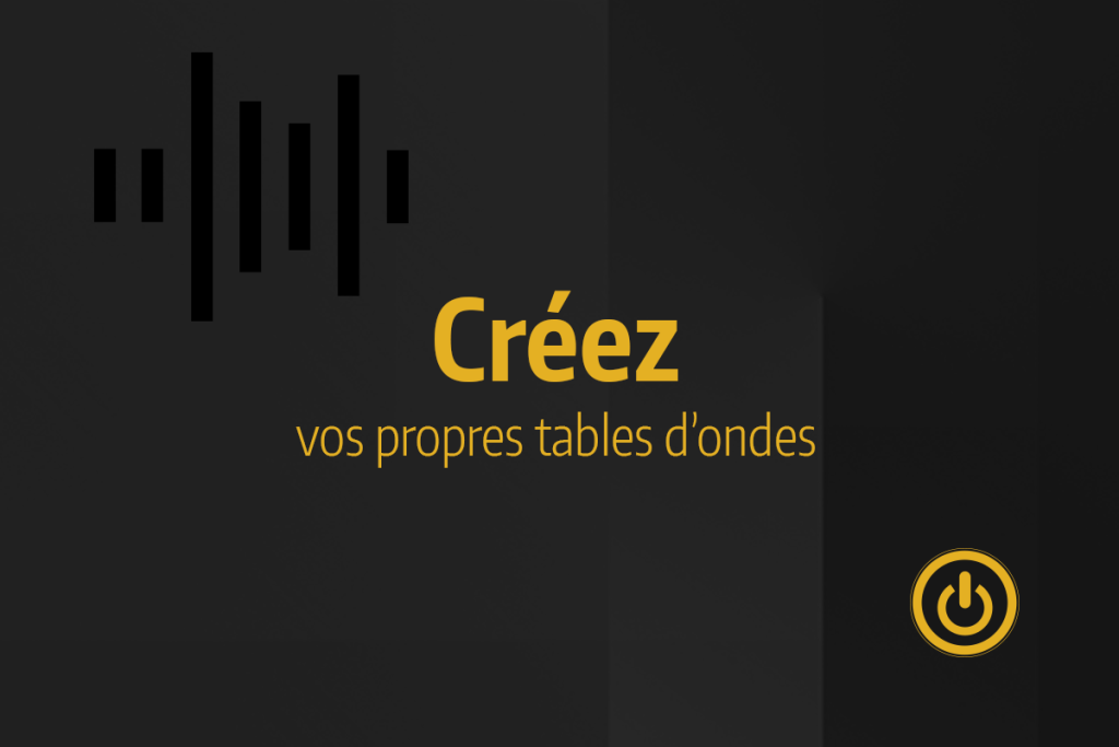 Vignette de tutoriel avec le texte "Créez vos propres tables d'ondes", illustrée par un graphique d'onde sonore sur fond noir.