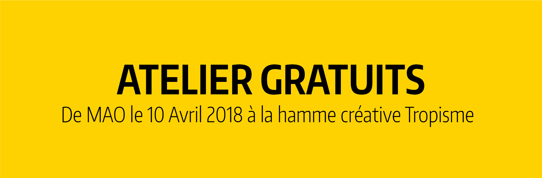 Ateliers de M.A.O. Mardi 10 Avril 2018 à la halle créative Tropisme à Montpellier