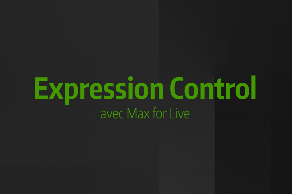 Astuce rapide #9 - Expression Control avec Max for Live