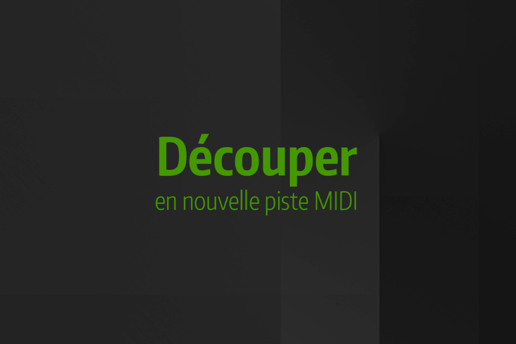 Astuce rapide #14 - Découper en nouvelle piste MIDI