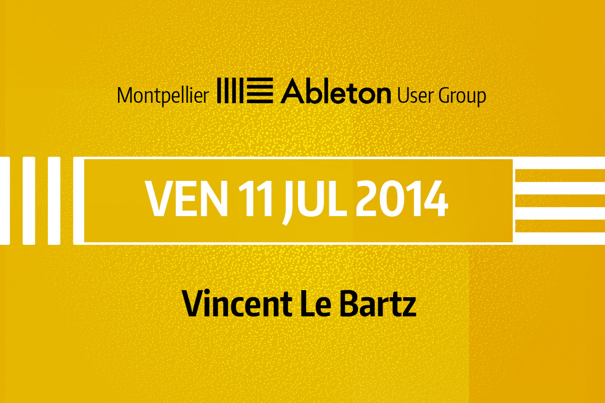 MAUG du 11 Juillet 2014 - Vincent Le Bartz (Ableton Certified Trainer)