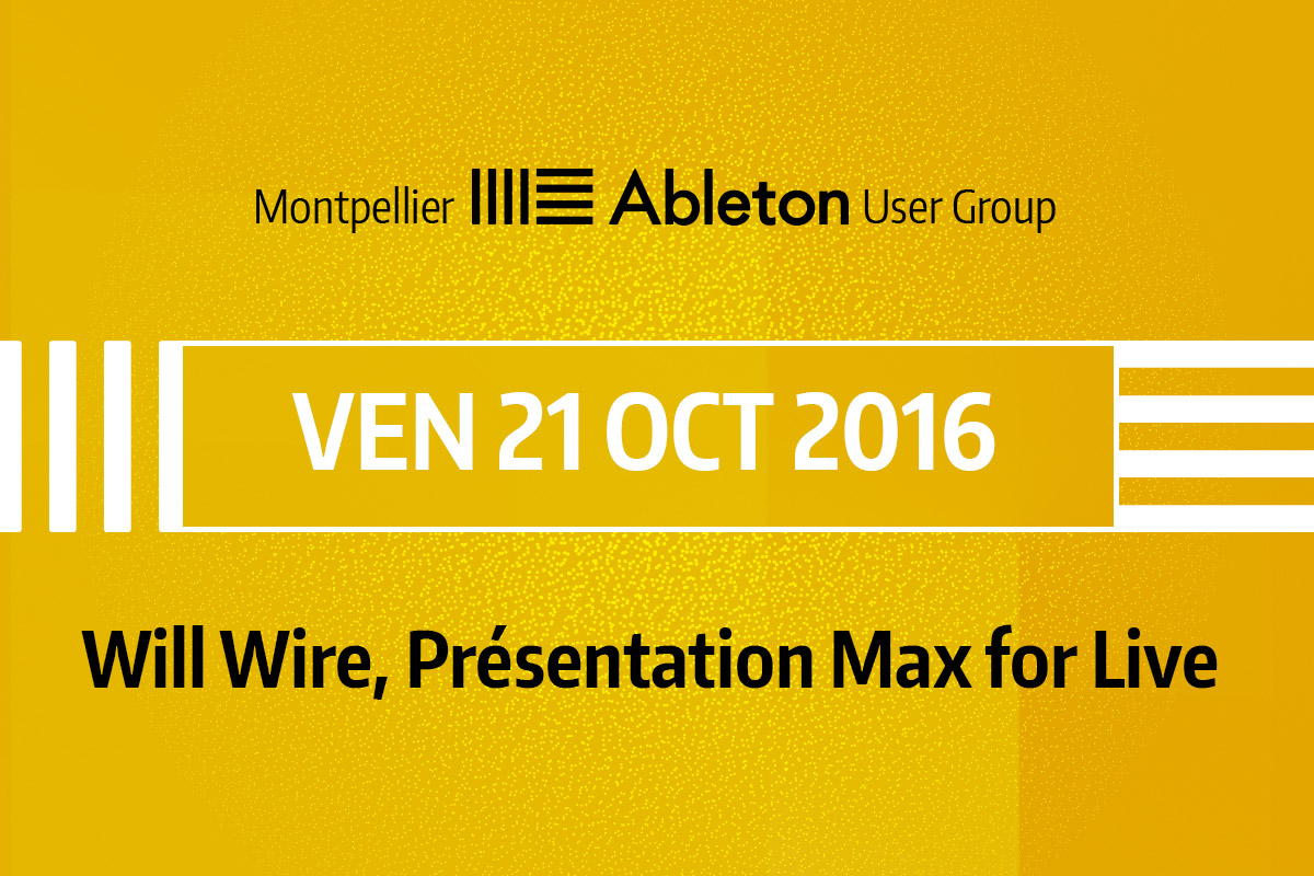 MAUG du 21 Octobre 2016 - Will Wire, Présentation Max for Live