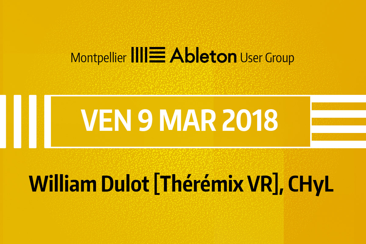 MAUG du 9 Mars 2018 - William Dulot (Thérémix VR), CHyL