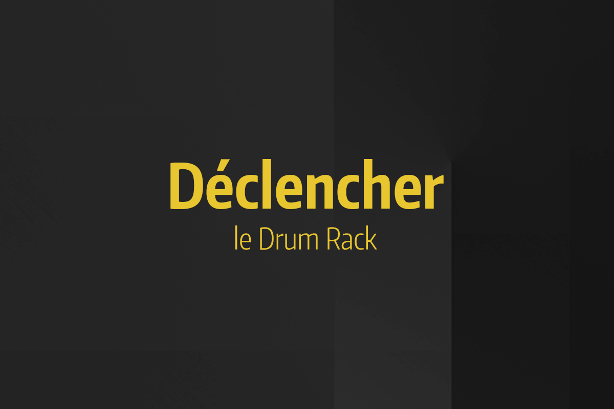 Tutoriel Ableton Live - Déclencher le Drum Rack