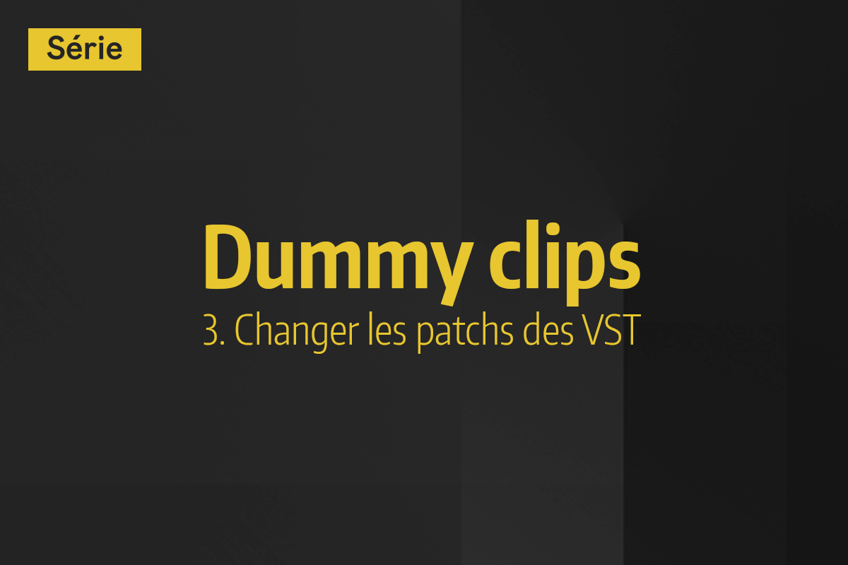 Tutoriel Ableton Live - Dummy clips - 3. Changer les patchs des VST