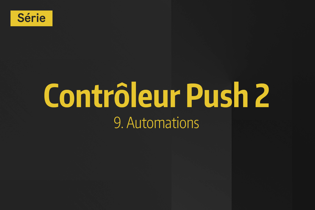 Tutoriel Ableton Live - Contrôleur Push 2 - 9. Automations