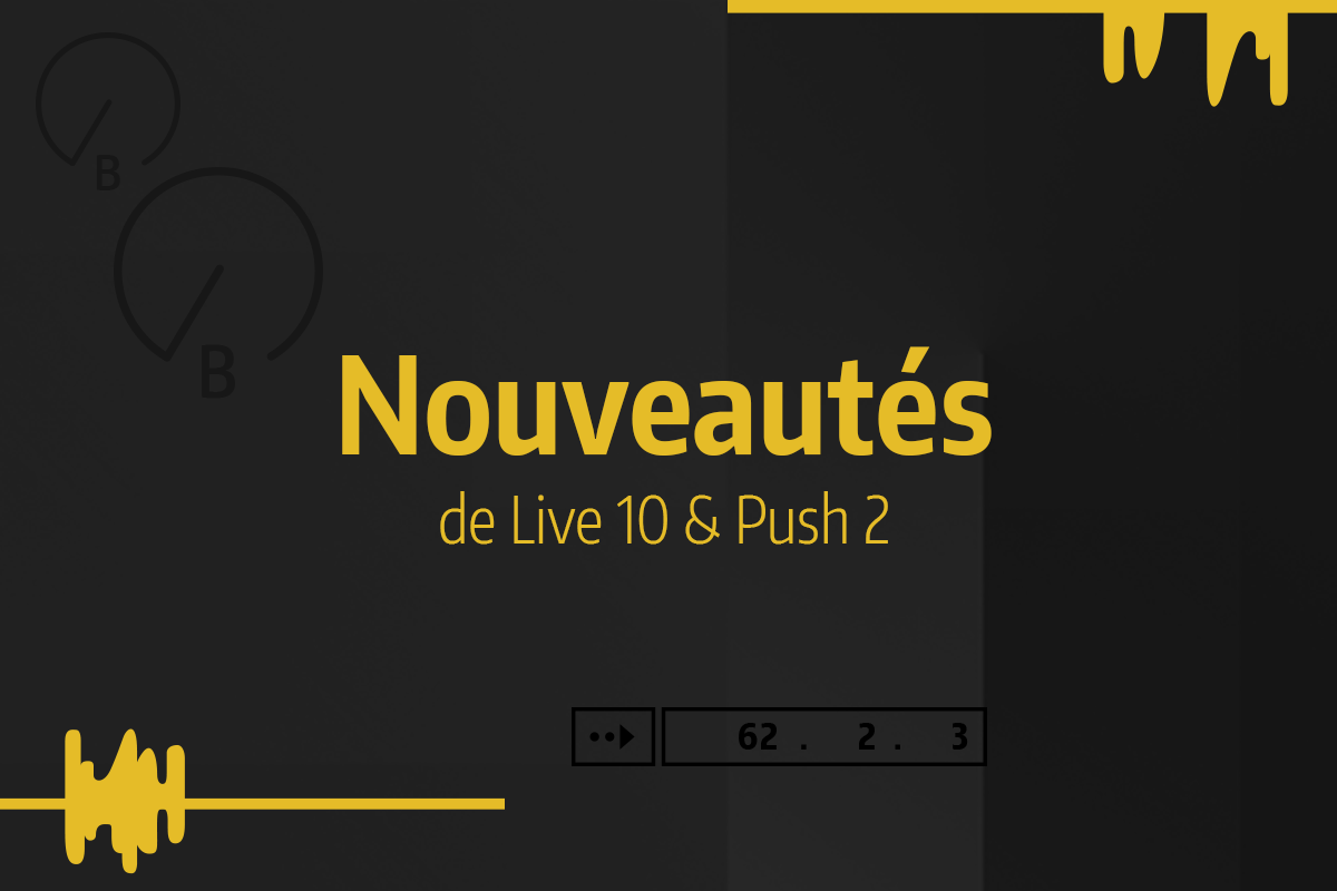 Tutoriel Ableton Live - Nouveautés de Live 10 & Push 2