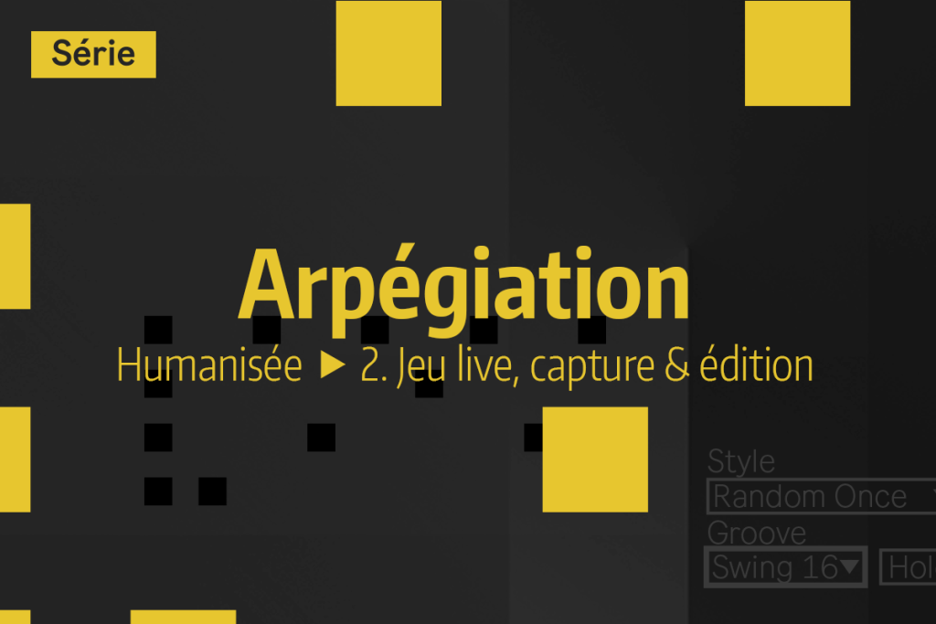 Vignette de tutoriel vidéo sur l'arpégiation humanisée dans Ableton Live : partie 2 dédiée au jeu live, à la capture et à l'édition.